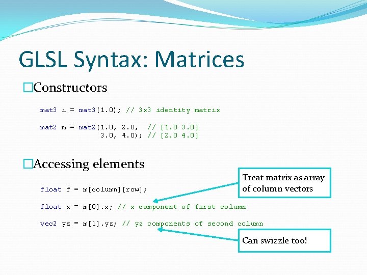 GLSL Syntax: Matrices �Constructors mat 3 i = mat 3(1. 0); // 3 x