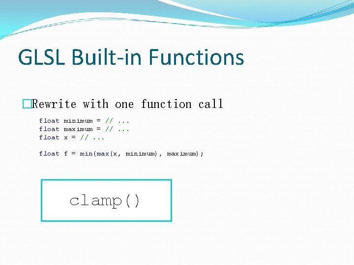 GLSL Built-in Functions �Rewrite with one function call float minimum = //. . .