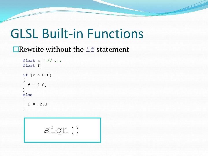 GLSL Built-in Functions �Rewrite without the if statement float x = //. . .