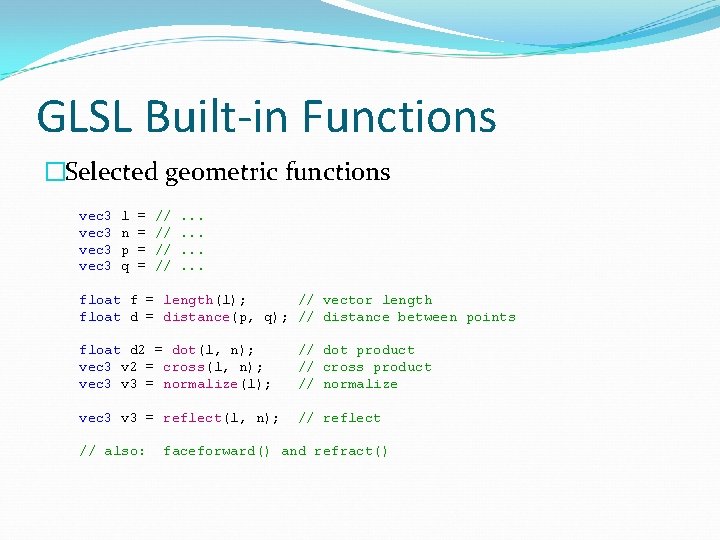 GLSL Built-in Functions �Selected geometric functions vec 3 l n p q = =