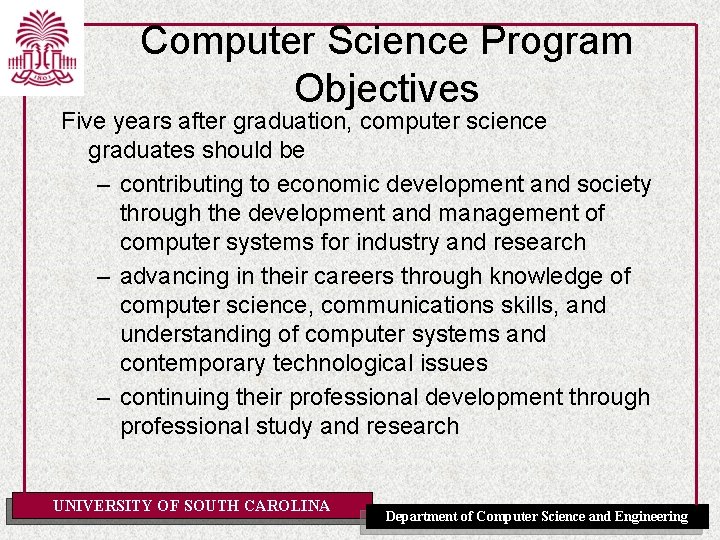 Computer Science Program Objectives Five years after graduation, computer science graduates should be –