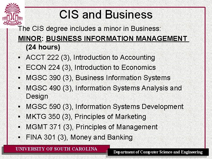 CIS and Business The CIS degree includes a minor in Business: MINOR: BUSINESS INFORMATION