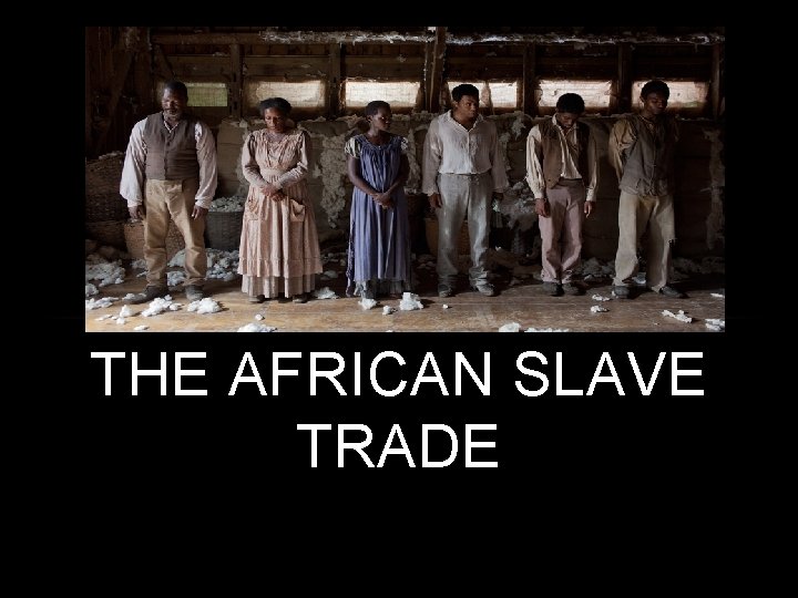THE AFRICAN SLAVE TRADE 