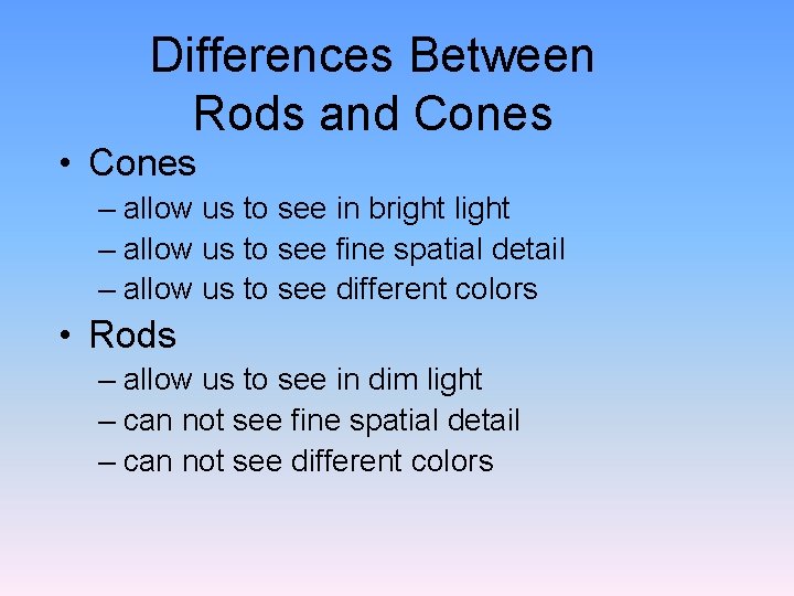 Differences Between Rods and Cones • Cones – allow us to see in bright