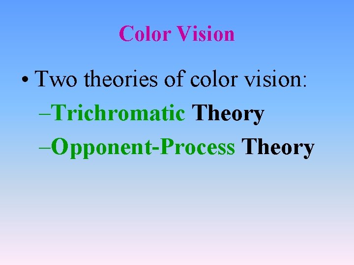 Color Vision • Two theories of color vision: –Trichromatic Theory –Opponent-Process Theory 