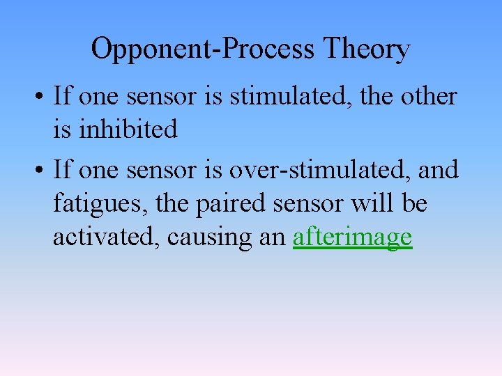 Opponent-Process Theory • If one sensor is stimulated, the other is inhibited • If