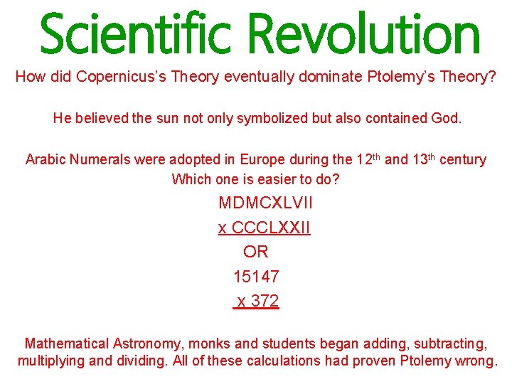 Scientific Revolution How did Copernicus’s Theory eventually dominate Ptolemy’s Theory? He believed the sun