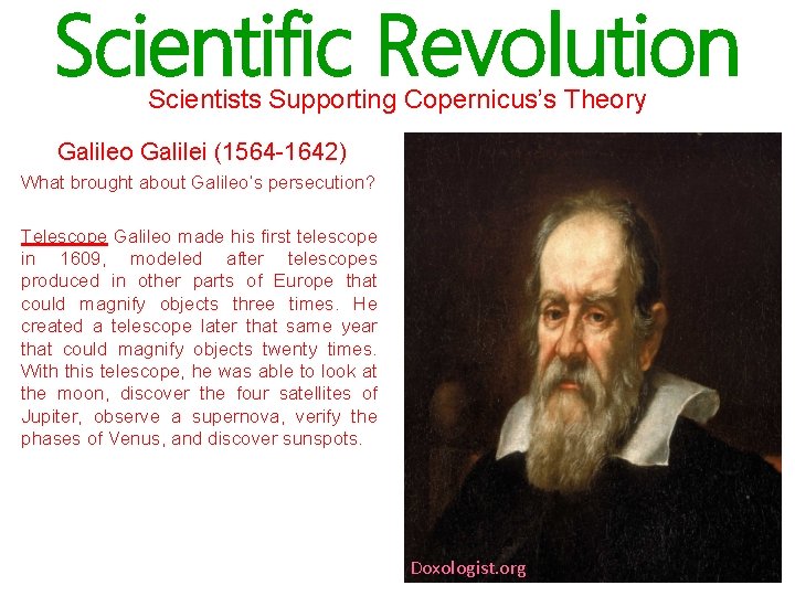 Scientific Revolution Scientists Supporting Copernicus’s Theory Galileo Galilei (1564 -1642) What brought about Galileo’s
