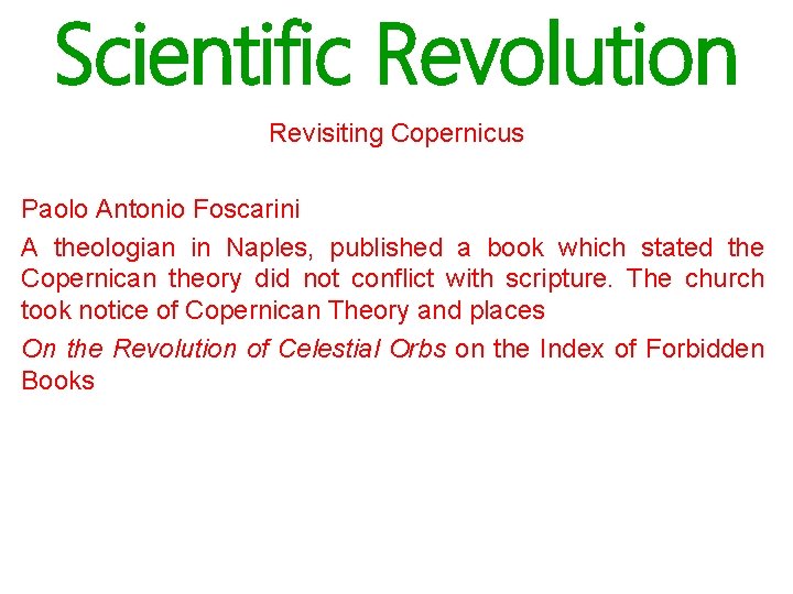 Scientific Revolution Revisiting Copernicus Paolo Antonio Foscarini A theologian in Naples, published a book