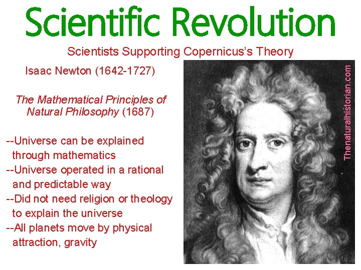 Scientific Revolution Isaac Newton (1642 -1727) The Mathematical Principles of Natural Philosophy (1687) --Universe