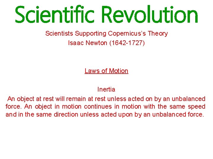Scientific Revolution Scientists Supporting Copernicus’s Theory Isaac Newton (1642 -1727) Laws of Motion Inertia