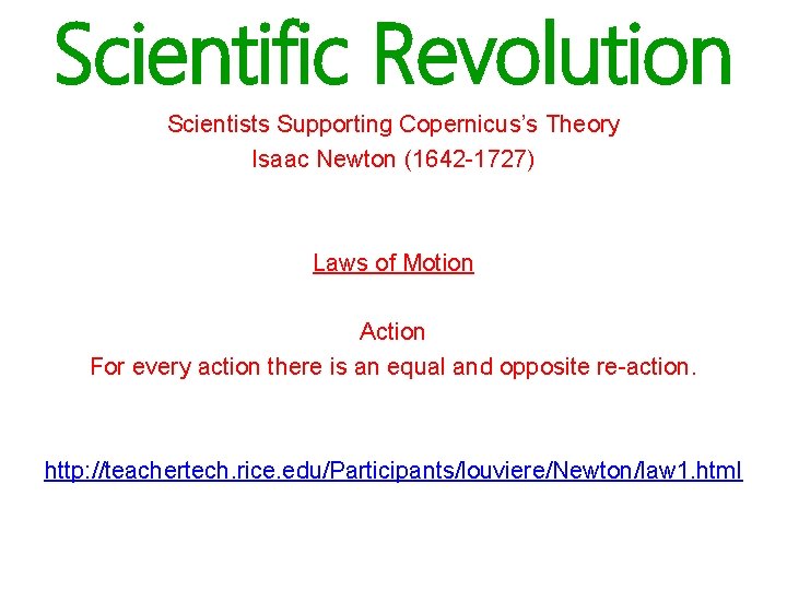 Scientific Revolution Scientists Supporting Copernicus’s Theory Isaac Newton (1642 -1727) Laws of Motion Action