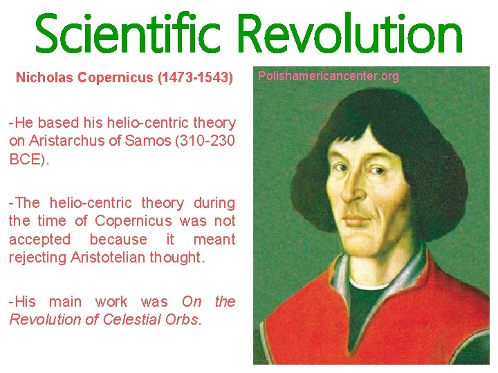 Scientific Revolution Nicholas Copernicus (1473 -1543) -He based his helio-centric theory on Aristarchus of