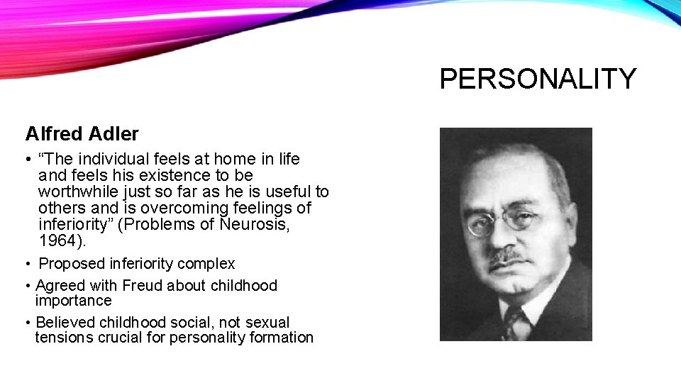 PERSONALITY Alfred Adler • “The individual feels at home in life and feels his