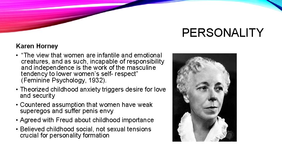 PERSONALITY Karen Horney • “The view that women are infantile and emotional creatures, and