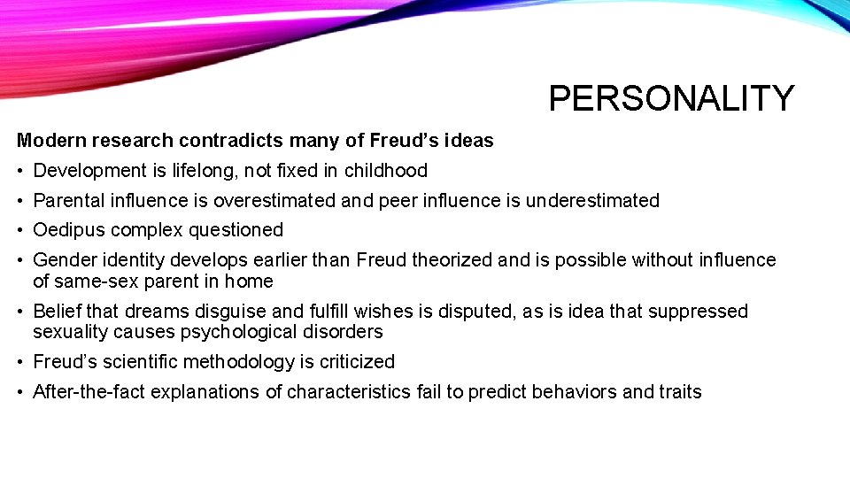 PERSONALITY Modern research contradicts many of Freud’s ideas • Development is lifelong, not fixed
