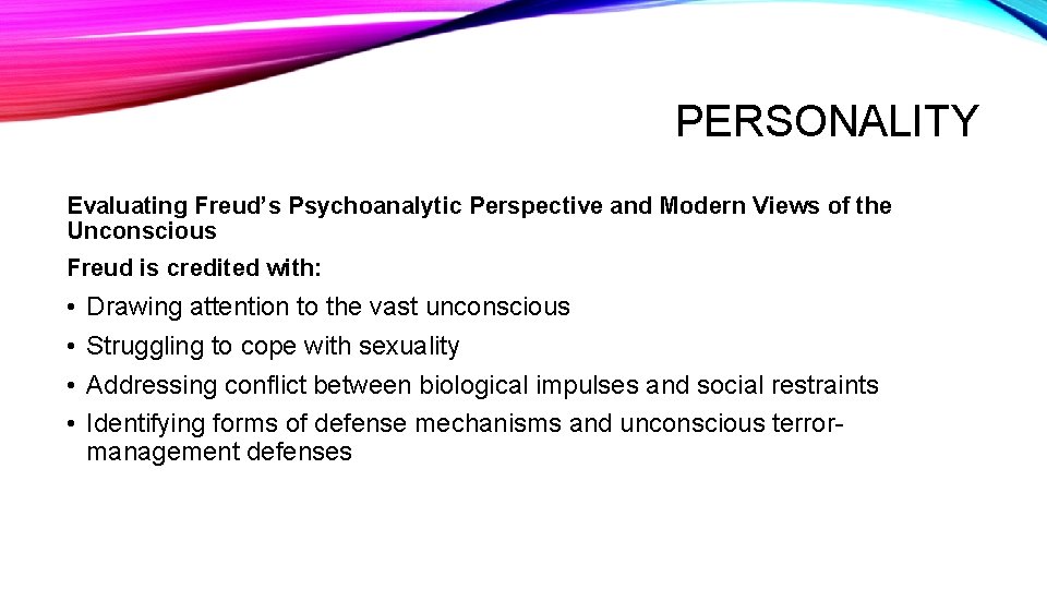 PERSONALITY Evaluating Freud’s Psychoanalytic Perspective and Modern Views of the Unconscious Freud is credited