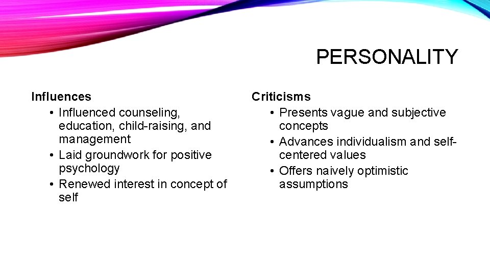 PERSONALITY Influences • Influenced counseling, education, child-raising, and management • Laid groundwork for positive