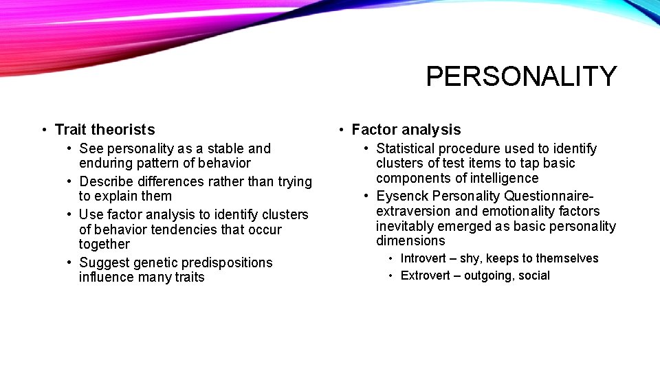 PERSONALITY • Trait theorists • See personality as a stable and enduring pattern of