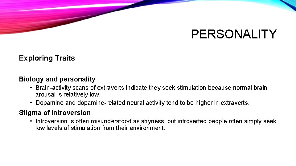 PERSONALITY Exploring Traits Biology and personality • Brain-activity scans of extraverts indicate they seek