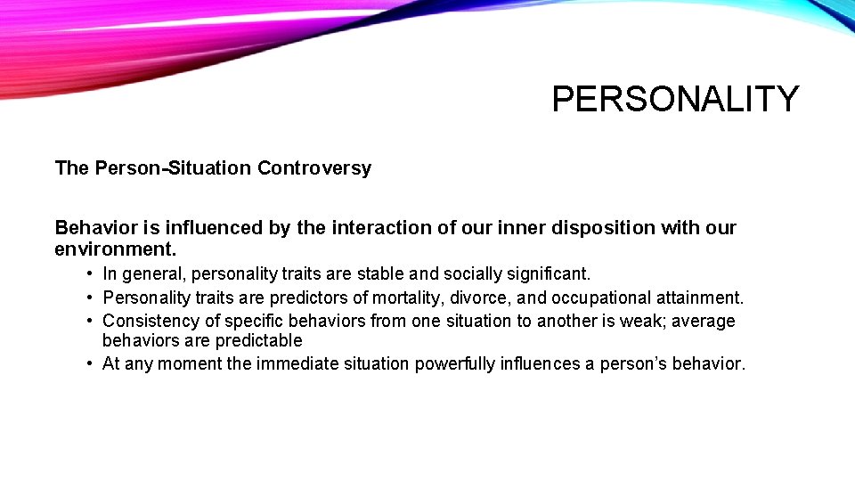 PERSONALITY The Person-Situation Controversy Behavior is influenced by the interaction of our inner disposition