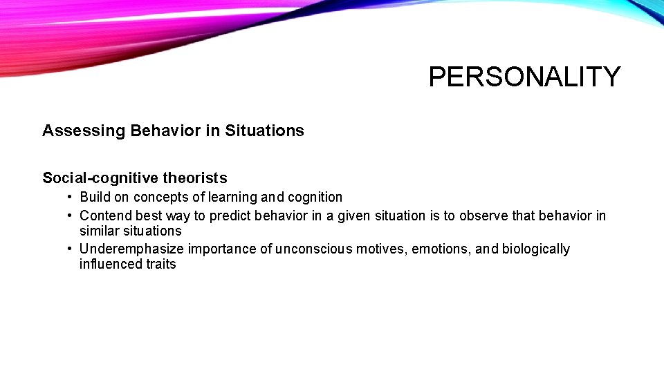 PERSONALITY Assessing Behavior in Situations Social-cognitive theorists • Build on concepts of learning and