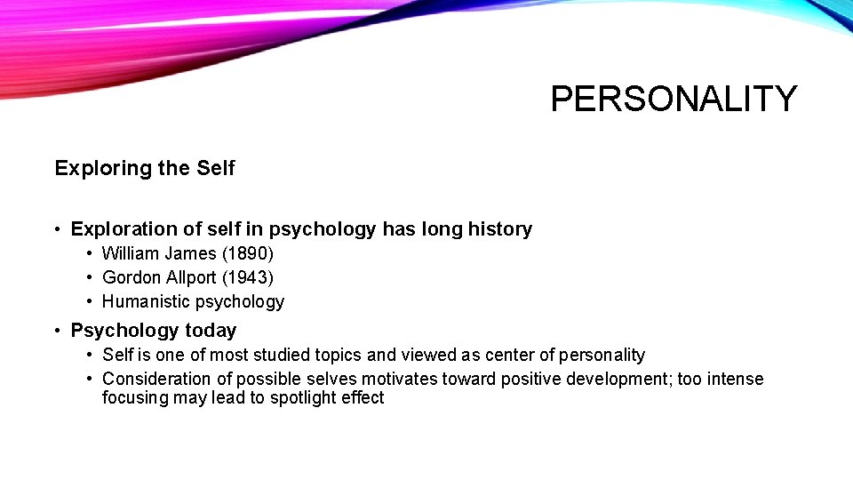 PERSONALITY Exploring the Self • Exploration of self in psychology has long history •