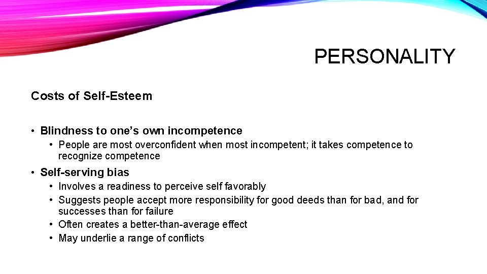 PERSONALITY Costs of Self-Esteem • Blindness to one’s own incompetence • People are most