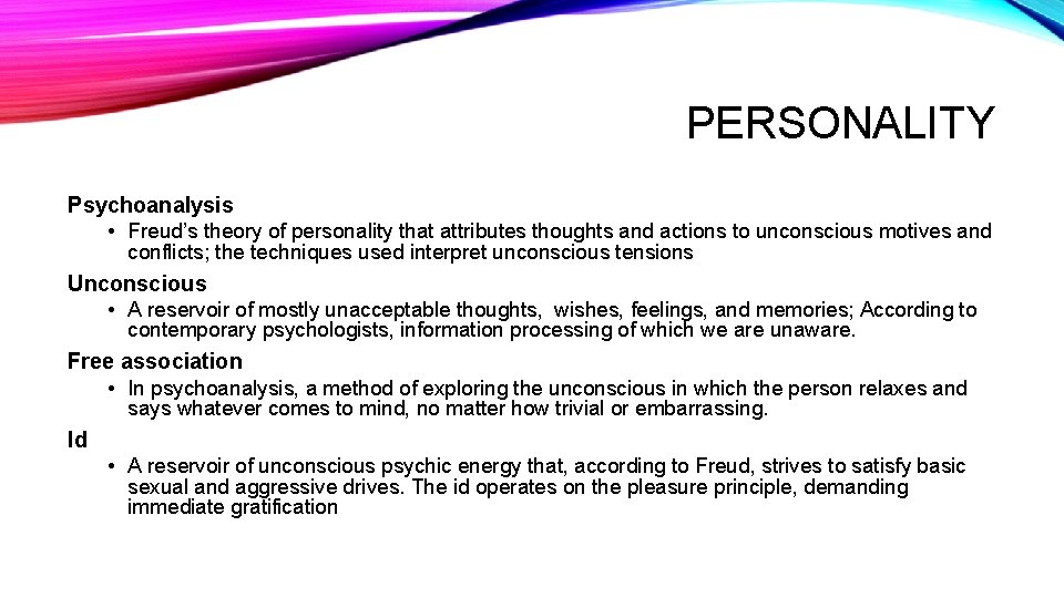 PERSONALITY Psychoanalysis • Freud’s theory of personality that attributes thoughts and actions to unconscious