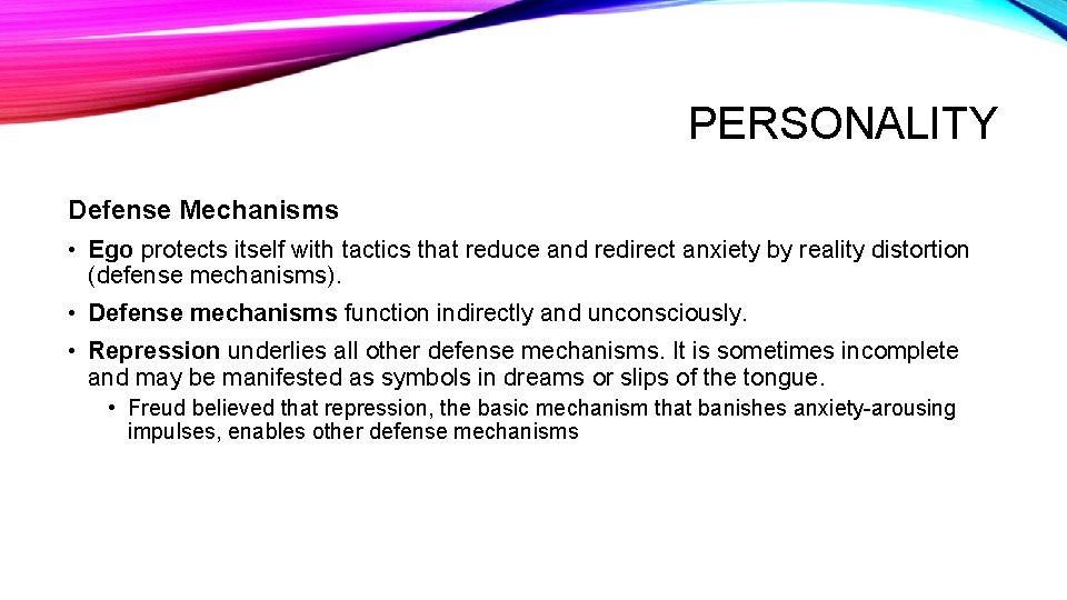 PERSONALITY Defense Mechanisms • Ego protects itself with tactics that reduce and redirect anxiety