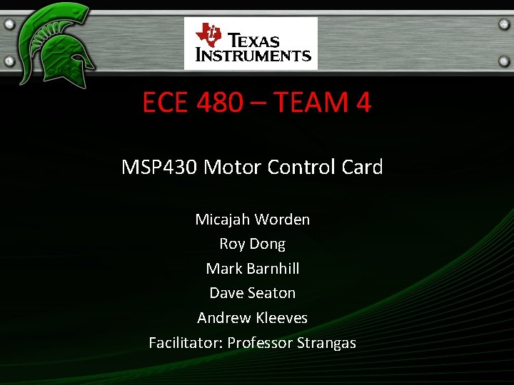 ECE 480 – TEAM 4 MSP 430 Motor Control Card Micajah Worden Roy Dong