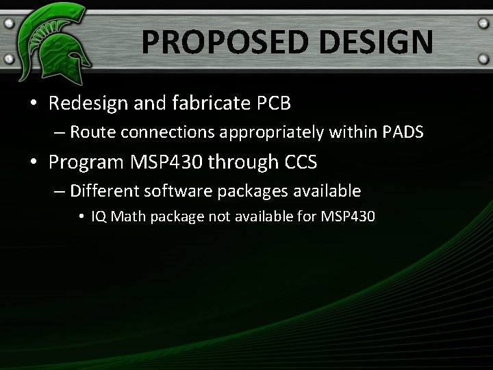 PROPOSED DESIGN • Redesign and fabricate PCB – Route connections appropriately within PADS •