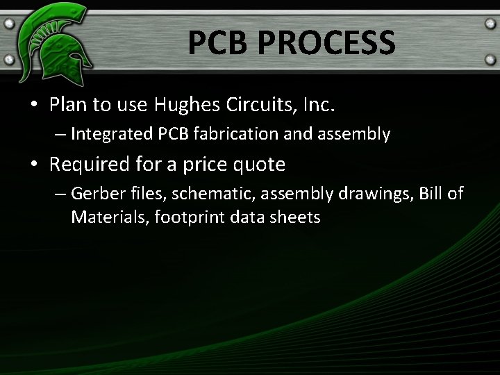 PCB PROCESS • Plan to use Hughes Circuits, Inc. – Integrated PCB fabrication and