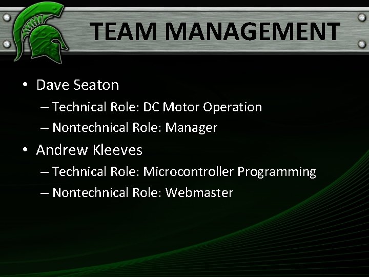 TEAM MANAGEMENT • Dave Seaton – Technical Role: DC Motor Operation – Nontechnical Role: