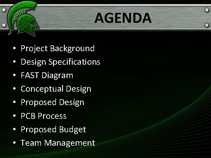 AGENDA • • Project Background Design Specifications FAST Diagram Conceptual Design Proposed Design PCB