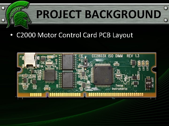 PROJECT BACKGROUND • C 2000 Motor Control Card PCB Layout 