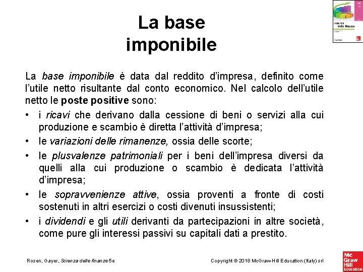 La base imponibile è data dal reddito d’impresa, definito come l’utile netto risultante dal