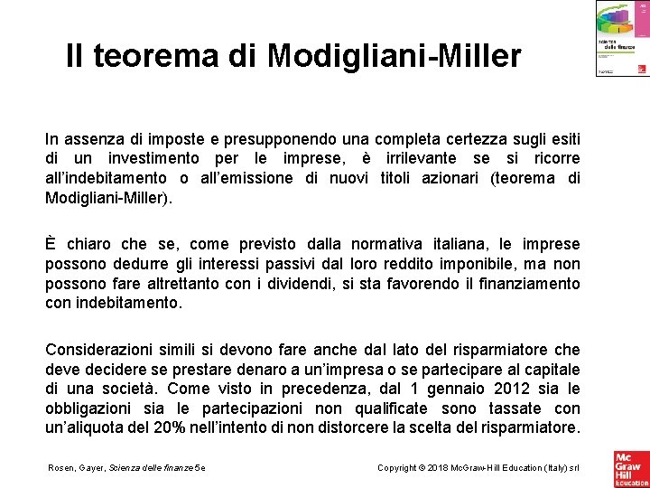 Il teorema di Modigliani-Miller In assenza di imposte e presupponendo una completa certezza sugli