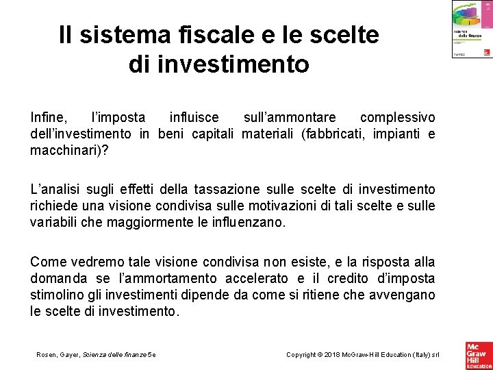 Il sistema fiscale e le scelte di investimento Infine, l’imposta influisce sull’ammontare complessivo dell’investimento