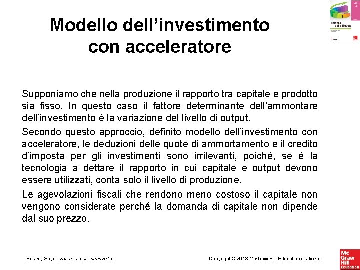 Modello dell’investimento con acceleratore Supponiamo che nella produzione il rapporto tra capitale e prodotto