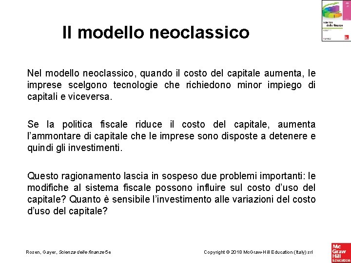 Il modello neoclassico Nel modello neoclassico, quando il costo del capitale aumenta, le imprese
