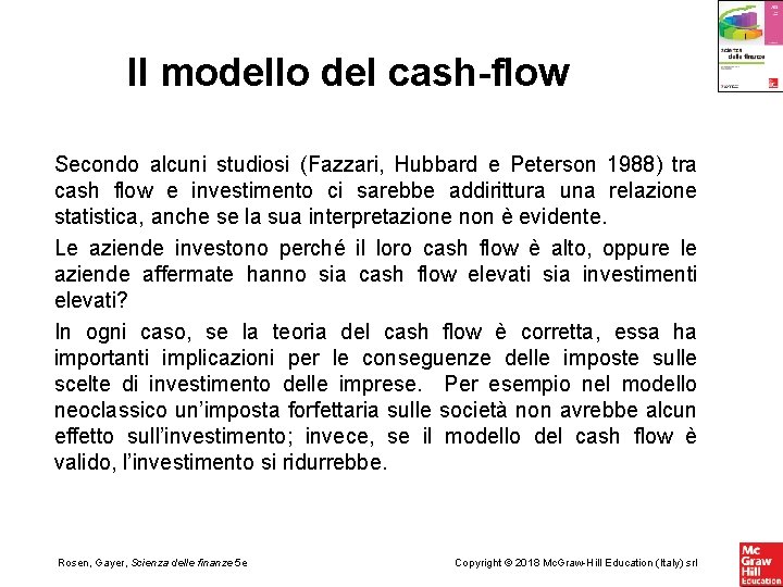 Il modello del cash-flow Secondo alcuni studiosi (Fazzari, Hubbard e Peterson 1988) tra cash