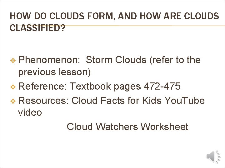 HOW DO CLOUDS FORM, AND HOW ARE CLOUDS CLASSIFIED? v Phenomenon: Storm Clouds (refer