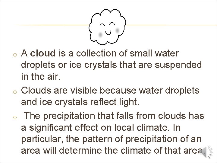 o o o A cloud is a collection of small water droplets or ice