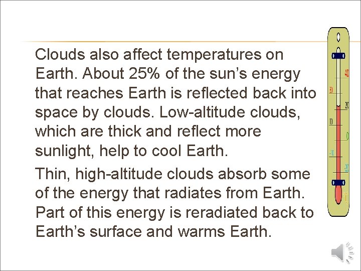 Clouds also affect temperatures on Earth. About 25% of the sun’s energy that reaches