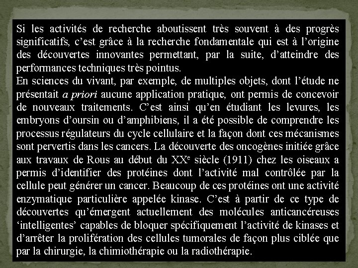 Si les activités de recherche aboutissent très souvent à des progrès significatifs, c’est grâce