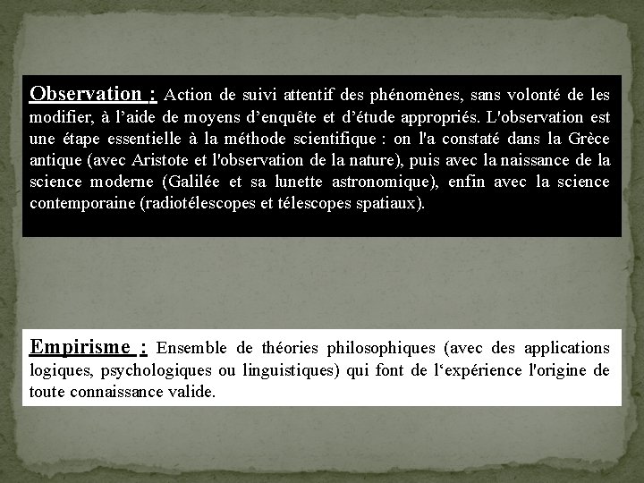 Observation : Action de suivi attentif des phénomènes, sans volonté de les modifier, à