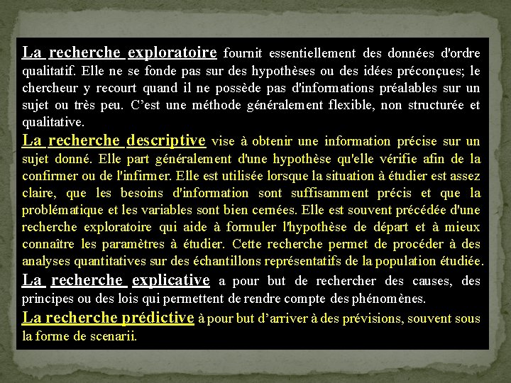 La recherche exploratoire fournit essentiellement des données d'ordre qualitatif. Elle ne se fonde pas