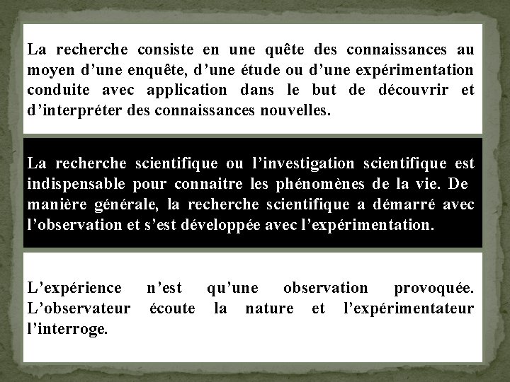 La recherche consiste en une quête des connaissances au moyen d’une enquête, d’une étude