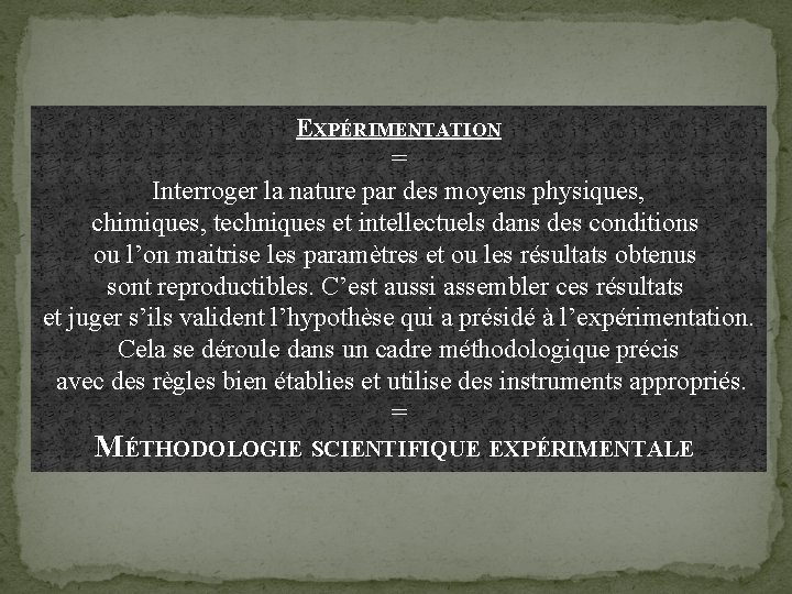 EXPÉRIMENTATION = Interroger la nature par des moyens physiques, chimiques, techniques et intellectuels dans